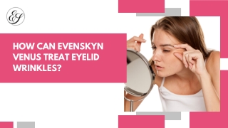 How Can EvenSkyn Venus Treat Eyelid Wrinkles