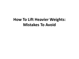 How To Lift Heavier Weights Mistakes to avoid