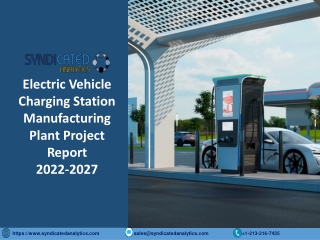 Electric Vehicle Charging Station Manufacturing Plant Project Report 2022-2027