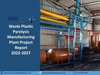 Waste Plastic Pyrolysis Manufacturing Plant Project Report 2022-2027