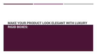 MAKE YOUR PRODUCT LOOK ELEGANT WITH LUXURY RIGID