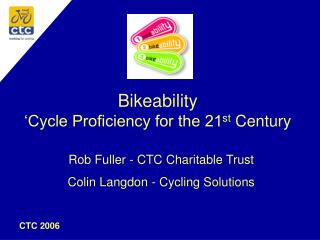 Bikeability ‘Cycle Proficiency for the 21 st Century