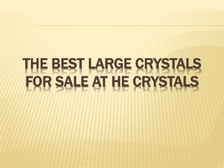 The Best Large Crystals for Sale at He Crystals