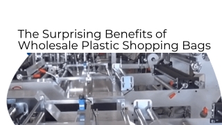 The Surprising Benefits of Wholesale Plastic Shopping Bags