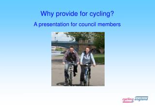 Why provide for cycling? A presentation for council members