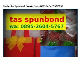 Sablon Tas Spunbond Jakarta Utara 08ᑫ5•260ㄐ•5ᜪ6ᜪ{WA}