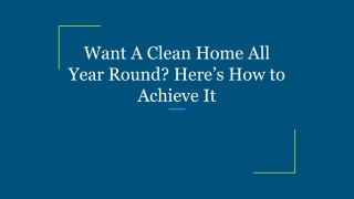 Want A Clean Home All Year Round_ Here’s How to Achieve It