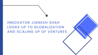 Innovator Jignesh Shah looks up to globalization and scaling up of ventures