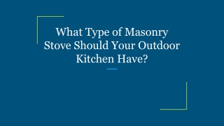 What Type of Masonry Stove Should Your Outdoor Kitchen Have_