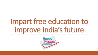 Impart free education to improve India’s future