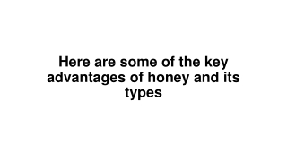 Here are some of the key advantages of honey and its types