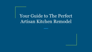 Your Guide to The Perfect Artisan Kitchen Remodel