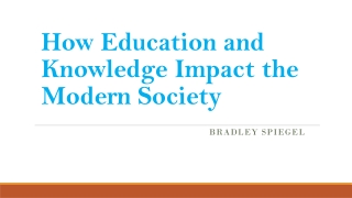 How Education and Knowledge Impact the Modern Society- Bradley Spiegel