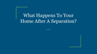 What Happens To Your Home After A Separation_