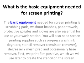 What is the basic equipment needed for screen printing?