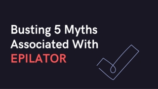 Busting 5 Myths Associated With Epilator