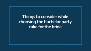 Things to consider while choosing the bachelor party cake for the bride