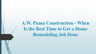 A.W. Puma Construction - When Is the Best Time to Get a Home Remodeling Job Done