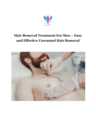 Hair Removal Treatment For Men – Easy and Effective Unwanted Hair Removal