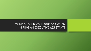 WHAT SHOULD YOU LOOK FOR WHEN HIRING AN EXECUTIVE ASSISTANT