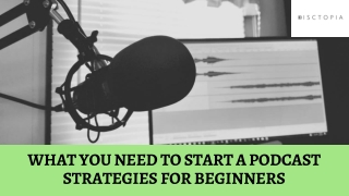 What You Need To Start A Podcast Strategies For Beginners