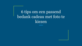 6 tips om een passend bedank cadeau met foto te kiezen