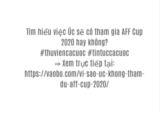 Tìm hiểu việc Úc sẽ có tham gia AFF Cup 2020 hay không?