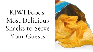 KIWI Foods Most Delicious Snacks to Serve Your Guests