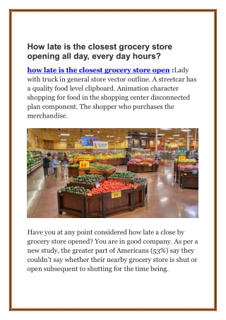 How late is the closest grocery store opening all day, every day hours?
