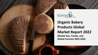 Organic Bakery Products Global Market Size, Share, Trends, Growth, Companies, Industry Strategies, Opportunity Analysis