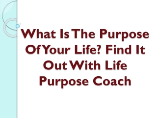 What Is The Purpose Of Your Life Find It Out With Life Purpose Coach