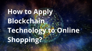 The best ideas to apply Blockchain Technology to Online Shopping