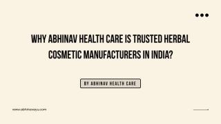 WHY ABHINAV HEALTH CARE IS TRUSTED HERBAL COSMETIC MANUFACTURERS IN INDIA