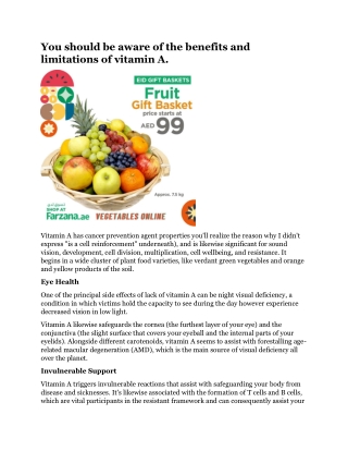 You should be aware of the benefits and limitations of vitamin A.