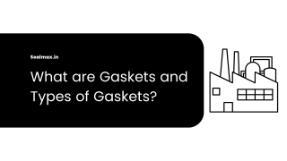 What are Gaskets and Types of Gaskets