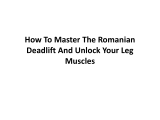 How To Master The Romanian Deadlift And Unlock Your Leg Muscles