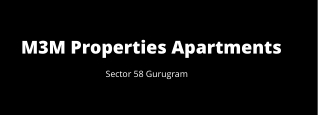 M3M Sector 58 Gurugram | Surround Yourself With Elegance