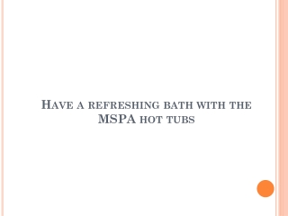 Have a refreshing bath with the MSPA hot tub