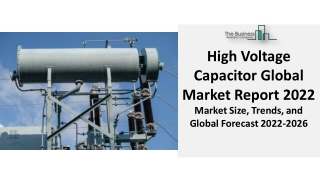 High Voltage Capacitor Market 2022 Industry Analysis, Global Trends, Size, Share