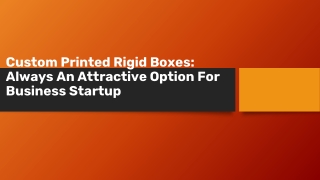 Custom Printed Rigid Boxes Always An Attractive Option For Business Startup
