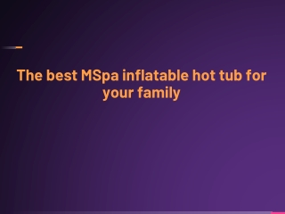 The best MSpa inflatable hot tub for your