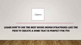 Learn How To Use The Best House Design Strategies Like The Pros To Create A Home That Is Perfect For You