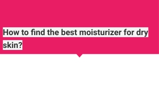 How to find the best moisturizer for dry skin?