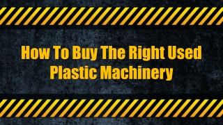 How To Buy The Right Used Plastic Machinery