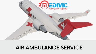 Receive Special Emergency ICU Air Ambulance Service in Patna by Medivic