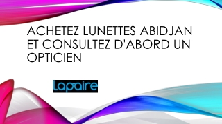 Achetez Lunettes Abidjan et consultez d'abord un opticien