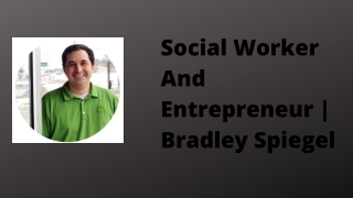 Social Worker And Entrepreneur  Bradley Spiegel