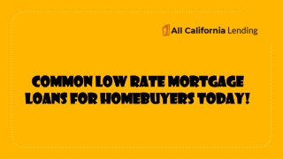 Common Low Rate Mortgage Loans For Homebuyers Today!