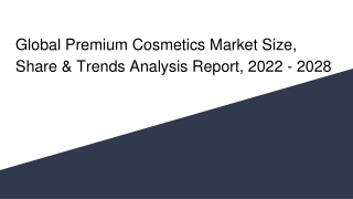 Global Premium Cosmetics Market Size, Share & Trends Analysis Report, 2022 - 2028