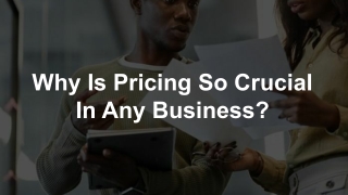 Why Is Pricing So Crucial In Any Business?